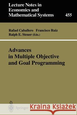 Advances in Multiple Objective and Goal Programming: Proceedings of the Second International Conference on Multi-Objective Programming and Goal Progra Caballero, Rafael 9783540635994 Springer
