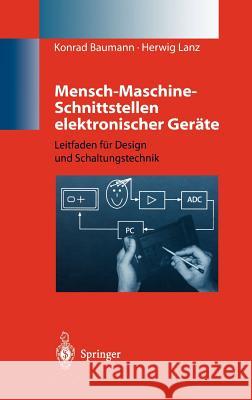 Mensch-Maschine-Schnittstellen Elektronischer Geräte: Leitfaden Für Design Und Schaltungstechnik Baumann, Konrad 9783540636014 Springer, Berlin