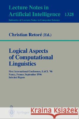 Logical Aspects of Computational Linguistics: First International Conference, LACL '96, Nancy, France, September 23-25, 1996. Selected Papers Christian Retore 9783540637004 Springer-Verlag Berlin and Heidelberg GmbH & 