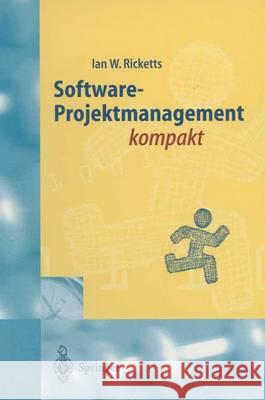 Software-Projektmanagement Kompakt: Für Studium Und Praxis G&u Technische Dokumentation 9783540637486 Springer