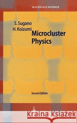 Microcluster Physics Satoru Sugano H. Koizumi S. Sugano 9783540639749 Springer