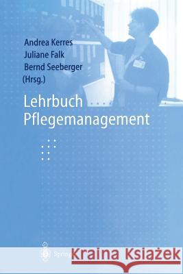 Lehrbuch Pflegemanagement Andrea Kerres Juliane Falk Bernd Seeberger 9783540642008 Not Avail