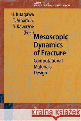 Mesoscopic Dynamics of Fracture: Computational Materials Design Kitagawa, Hiroshi 9783540642916 Springer