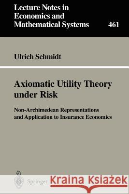 Axiomatic Utility Theory under Risk: Non-Archimedean Representations and Application to Insurance Economics Ulrich Schmidt 9783540643197 Springer-Verlag Berlin and Heidelberg GmbH & 