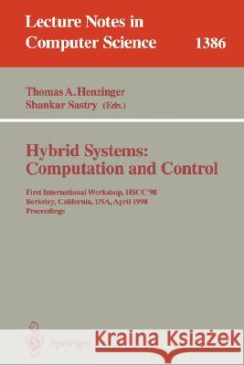 Hybrid Systems: Computation and Control: First International Workshop, Hscc'98, Berkeley, California, Usa, April 13 - 15, 1998, Proceedings Henzinger, Thomas A. 9783540643586 Springer