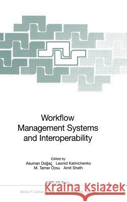 Workflow Management Systems and Interoperability A. Dogac L. Kalinichenko T. Ozsu 9783540644118 Springer