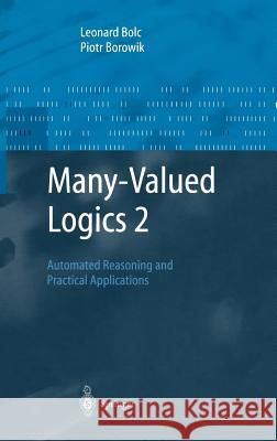 Many-Valued Logics 2: Automated Reasoning and Practical Applications Bolc, Leonard 9783540645078