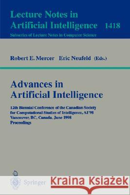 Advances in Artificial Intelligence: 12th Biennial Conference of the Canadian Society for Computational Studies of Intelligence, AI'98, Vancouver, BC, Canada, June 18-20, 1998, Proceedings Robert E. Mercer, Eric Neufeld 9783540645757