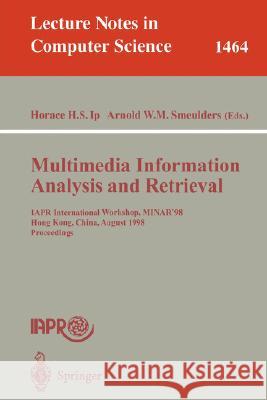 Multimedia Information Analysis and Retrieval: Iapr International Workshop, Minar '98, Hong Kong, China, August 13-14, 1998. Proceedings Ip, Horace H. S. 9783540648260 Springer