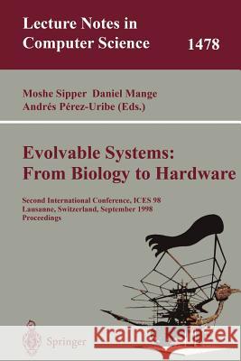Evolvable Systems: From Biology to Hardware: Second International Conference, Ices 98 Lausanne, Switzerland, September 23-25, 1998 Proceedings Sipper, Moshe 9783540649540 Springer