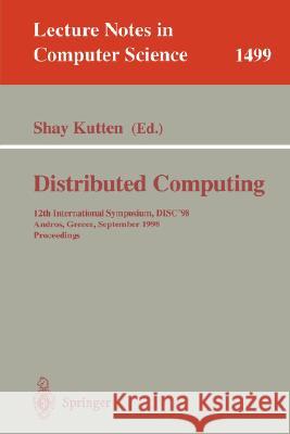 Distributed Computing: 12th International Symposium, Disc'98, Andros, Greece, September 24 -26, 1998, Proceedings Kutten, Shay 9783540650669 Springer