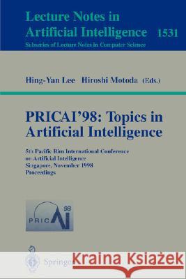 Pricai'98: Topics in Artificial Intelligence: 5th Pacific Rim International Conference on Artificial Intelligence, Singapore, November 22-27, 1998, Pr Lee, Hing-Yan 9783540652717