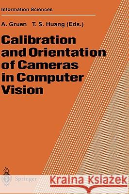 Calibration and Orientation of Cameras in Computer Vision T. S. Huang A. Gruen Thomas S. Huang 9783540652830 Springer