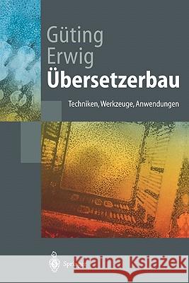 Übersetzerbau: Techniken, Werkzeuge, Anwendungen Güting, Ralf Hartmut 9783540653899 Springer
