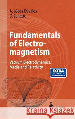 Fundamentals of Electromagnetism: Vacuum Electrodynamics, Media, and Relativity López Dávalos, Arturo 9783540654483 Springer