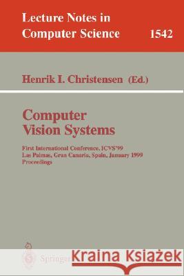 Computer Vision Systems: First International Conference, Icvs '99 Las Palmas, Gran Canaria, Spain, January 13-15, 1999 Proceedings Christensen, Henrik I. 9783540654599 Springer