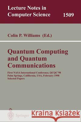 Quantum Computing and Quantum Communications: First NASA International Conference, QCQC '98, Palm Springs, California, USA, February 17-20, 1998, Selected Papers Colin P. Williams 9783540655145