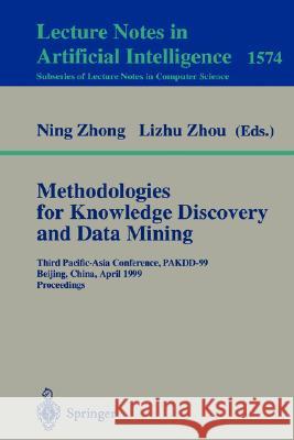 Methodologies for Knowledge Discovery and Data Mining: Third Pacific-Asia Conference, Pakdd'99, Beijing, China, April 26-28, 1999, Proceedings Zhong, Ning 9783540658665