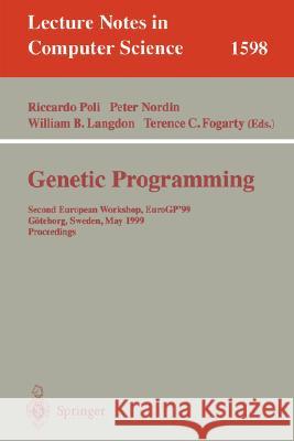 Genetic Programming: Second European Workshop, EuroGP'99, Göteborg, Sweden, May 26-27, 1999, Proceedings Riccardo Poli, Peter Nordin, William B. Langdon, Terence C. Fogarty 9783540658993
