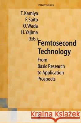 Femtosecond Technology: From Basic Research to Application Prospects T. Kamiya H. Yajima F. Saito 9783540659969 Springer