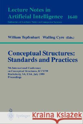 Conceptual Structures: Standards and Practices: 7th International Conference on Conceptual Structures, ICCS'99, Blacksburg, VA, USA, July 12-15, 1999, Proceedings William M. Tepfenhart, Walling Cyre 9783540662235