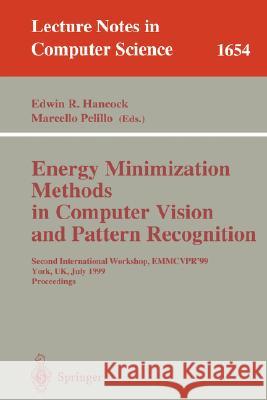 Energy Minimization Methods in Computer Vision and Pattern Recognition: Second International Workshop, EMMCVPR'99, York, UK, July 26-29, 1999, Proceedings Edwin R. Hancock, Marcello Pelillo 9783540662945