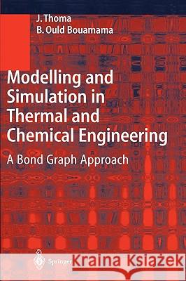 Modelling and Simulation in Thermal and Chemical Engineering: A Bond Graph Approach Thoma, J. 9783540663881
