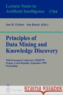 Principles of Data Mining and Knowledge Discovery: Third European Conference, Pkdd'99 Prague, Czech Republic, September 15-18, 1999 Proceedings Zytkow, Jan 9783540664901 Springer