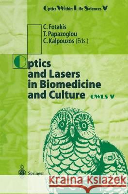 Optics and Lasers in Biomedicine and Culture: Contributions to the Fifth International Conference on Optics Within Life Scienes Owls V Crete, 13-16 Oc C. Fotakis T. Papazoglou C. Kalpouzos 9783540666486 Springer