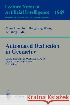 Automated Deduction in Geometry: Second International Workshop, ADG'98, Beijing, China, August 1-3, 1998, Proceedings Xiao-lu Gao, Dongming Wang, Lu Yang 9783540666721