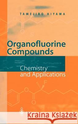 Organofluorine Compounds: Chemistry and Applications Yamamoto, Hisashi 9783540666899