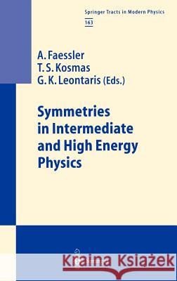 Symmetries in Intermediate and High Energy Physics A. Faessler T. S. Kosmas G. K. Leontaris 9783540666981 Springer