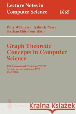 Graph-Theoretic Concepts in Computer Science: 25th International Workshop, WG'99, Ascona, Switzerland, June 17-19, 1999 Proceedings Peter Widmayer, Gabriele Neyer, Stephan Eidenbenz 9783540667315