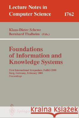 Foundations of Information and Knowledge Systems: First International Symposium, Foiks 2000, Burg, Germany, February 14-17, 2000 Proceedings Schewe, Klaus-Dieter 9783540671008