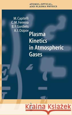 Plasma Kinetics in Atmospheric Gases Mario Capitelli Carlos M. Ferreira Boris F. Gordiets 9783540674160 Springer