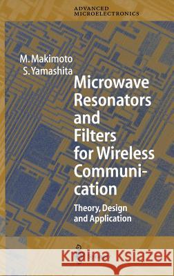 Microwave Resonators and Filters for Wireless Communication: Theory, Design and Application Makimoto, M. 9783540675358 Springer