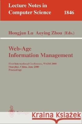 Web-Age Information Management: First International Conference, Waim 2000 Shanghai, China, June 21-23, 2000 Proceedings Lu, Hongjun 9783540676270 Springer