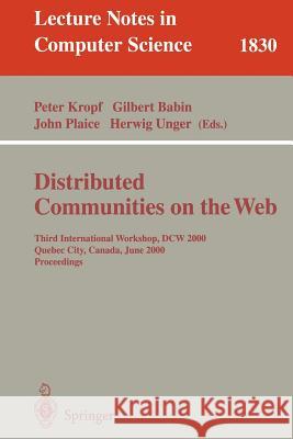 Distributed Communities on the Web: Third International Workshop, Dcw 2000, Quebec City, Canada, June 19-21, 2000, Proceedings Kropf, Peter 9783540676478 Springer Berlin Heidelberg