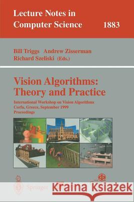 Vision Algorithms: Theory and Practice: International Workshop on Vision Algorithms Corfu, Greece, September 21-22, 1999 Proceedings Bill Triggs, Andrew Zisserman, Richard Szeliski 9783540679738