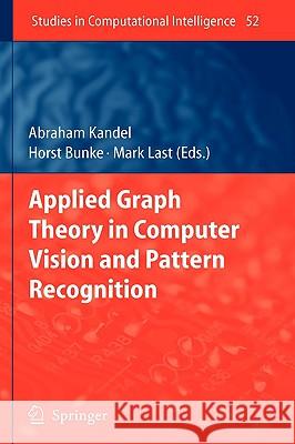 Applied Graph Theory in Computer Vision and Pattern Recognition Abraham Kandel Horst Bunke Mark Last 9783540680192 Springer