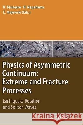 Physics of Asymmetric Continuum: Extreme and Fracture Processes: Earthquake Rotation and Soliton Waves Teisseyre, Roman 9783540683544 Springer