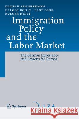 Immigration Policy and the Labor Market: The German Experience and Lessons for Europe Zimmermann, Klaus F. 9783540683810 Springer