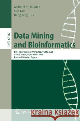 Data Mining and Bioinformatics: First International Workshop, Vdmb 2006, Seoul, Korea, September 11, 2006, Revised Selected Papers Dalkilic, Mehmet M. 9783540689706 Springer