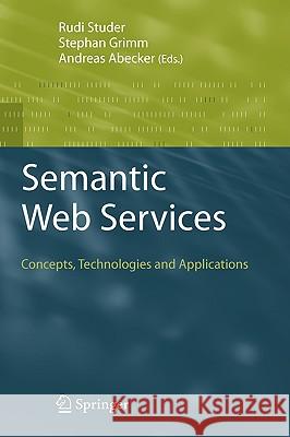 Semantic Web Services: Concepts, Technologies, and Applications Studer, Rudi 9783540708933 Springer