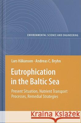 Eutrophication in the Baltic Sea: Present Situation, Nutrient Transport Processes, Remedial Strategies Håkanson, Lars 9783540709084 Springer