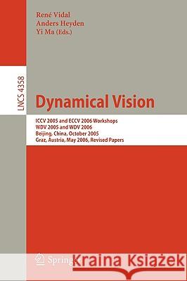 Dynamical Vision: ICCV 2005 and Eccv 2006 Workshops, Wdv 2005 and Wdv 2006, Beijing, China, October 21, 2005, Graz, Austria, May 13, 200 Vidal, Rene 9783540709312 Springer