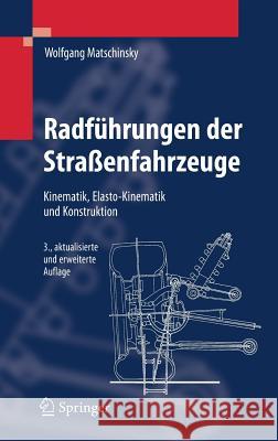 Radführungen Der Straßenfahrzeuge: Kinematik, Elasto-Kinematik Und Konstruktion Matschinsky, Wolfgang 9783540711964 Springer