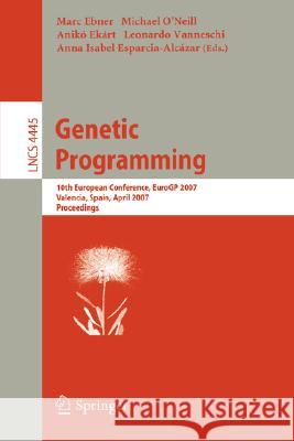 Genetic Programming: 10th European Conference, Eurogp 2007, Valencia, Spain, April 11-13, 2007, Proceedings Ebner, Marc 9783540716020 Springer