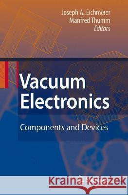 Vacuum Electronics: Components and Devices Eichmeier, Joseph A. 9783540719281 Springer