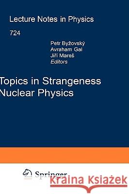 Topics in Strangeness Nuclear Physics Petr Bydzovsky Avraham Gal Jiri Mares 9783540720386 Springer